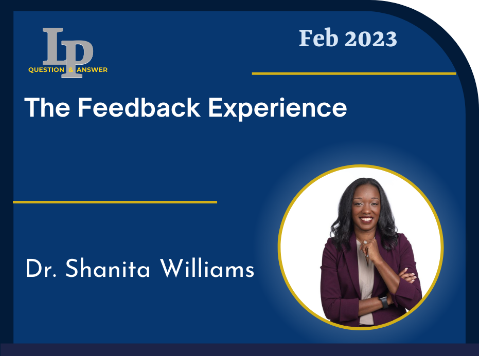 LP Question & Answer Feb 2023 Dr. Shanita Williams The Feedback Experience 